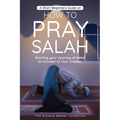 A Short Beginners Guide on How to Pray Salah: Starting Your Journey of Salat to Connect to Your Creator with Simple Step by Step Instructions - Paperback