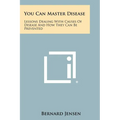 You Can Master Disease: Lessons Dealing With Causes Of Disease And How They Can Be Prevented - Paperback