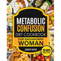 Metabolic Confusion Diet Cookbook for Endomorph Women: 28-Day Meal Plan to Unlock the Secrets of Weight Loss and Turbocharge Your Metabolism with Prov - Paperback