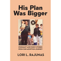 His Plan Was Bigger: Poignant and Funny Stories from our Adoption Journey - Paperback