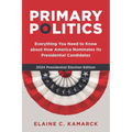Primary Politics: Everything You Need to Know about How America Nominates Its Presidential Candidates - Paperback