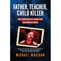 Father, Teacher, Child Killer: The Abduction of Louise Bell and Michael Black - Paperback