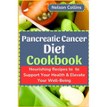 Pancreatic Cancer Diet Cookbook: Nourishing Recipes to Support Your Health & Elevate Your Well-Being - Paperback