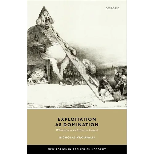 Exploitation as Domination: What Makes Capitalism Unjust - Hardcover