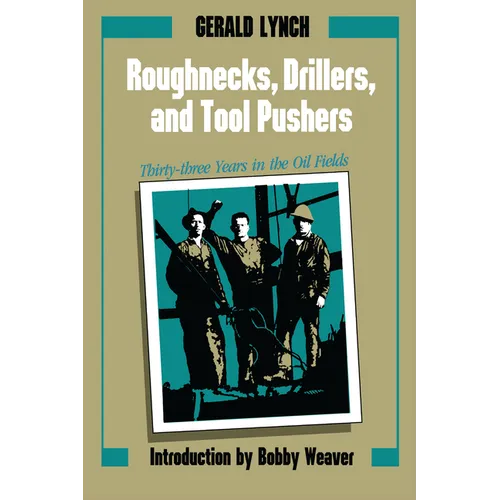 Roughnecks, Drillers, and Tool Pushers: Thirty-Three Years in the Oil Fields - Paperback