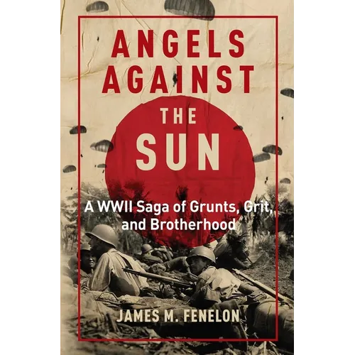 Angels Against the Sun: A WWII Saga of Grunts, Grit, and Brotherhood - Hardcover