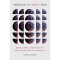 Worlds Without End: Exoplanets, Habitability, and the Future of Humanity - Hardcover