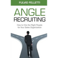 Angle Recruiting: How to Hire the Right People for Your Sales Organization - Paperback