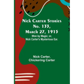 Nick Carter Stories No. 133, March 27, 1915: Won by Magic; or, Nick Carter's Mysterious Ear. - Paperback