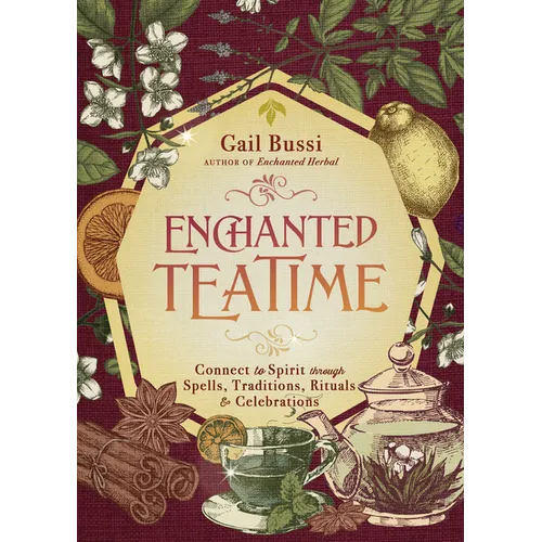 Enchanted Teatime: Connect to Spirit Through Spells, Traditions, Rituals & Celebrations - Paperback