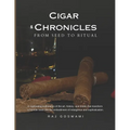 Cigar Chronicles: From Seed to Ritual: A Journey Through the Art and Tradition of Cigar Making - Paperback
