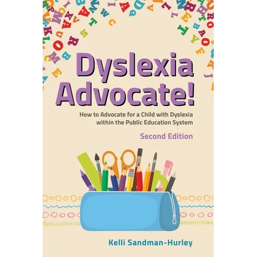 Dyslexia Advocate! Second Edition: How to Advocate for a Child with Dyslexia Within the Public Education System - Paperback