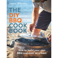 The DIY BBQ Cookbook: How to Build Your Own BBQ and Cook Up a Feast - Hardcover