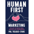 Human First Marketing: The Art of Being Seen, Trusted and Remembered - Hardcover