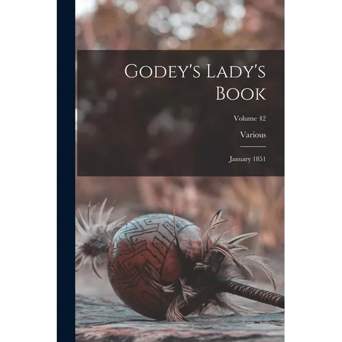 Godey's Lady's Book: January 1851; Volume 42 - Paperback