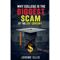 Why College is the Biggest Scam of the 21st Century - Paperback