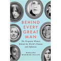 Behind Every Great Man: The Forgotten Women Behind the World's Famous and Infamous - Paperback