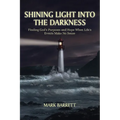 Shining Light Into the Darkness: Finding God's Purposes and Hope When Life's Events Make No Sense - Paperback