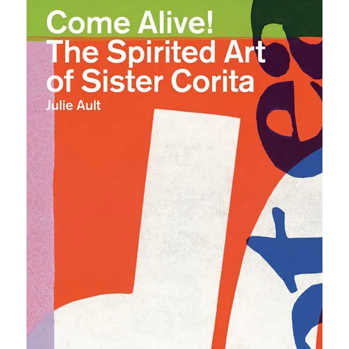 Come Alive!: The Spirited Art of Sister Corita - Paperback