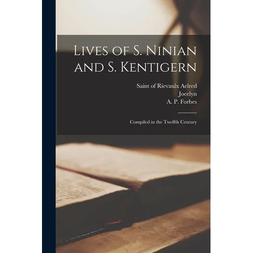 Lives of S. Ninian and S. Kentigern: Compiled in the Twelfth Century - Paperback