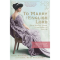 To Marry an English Lord: Tales of Wealth and Marriage, Sex and Snobbery in the Gilded Age (an Inspiration for Downton Abbey) - Paperback
