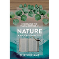 EMBRACING THE Healing ESSENCE of NATURE: A Biblical Perspective - Paperback