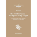 Part Four: The Truth Revealed - What Jesus Really Taught - Paperback