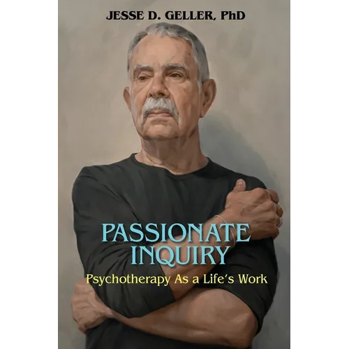 Passionate Inquiry: Psychotherapy as a Life's Work:: Psychotherapy as a Life's Work - Paperback