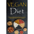 Vegan Diet: Delicious Recipes and Practical Advice for Living a Plant-based Lifestyle - Paperback