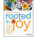 Rooted in Joy: Creating a Classroom Culture of Equity, Belonging, and Care - Paperback