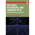 The Ethics, Psychology, and Theology of AI: Exploring the Notion of Singularity - Paperback