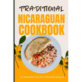 Traditional Nicaraguan Cookbook: 50 Authentic Recipes from Nicaragua - Paperback