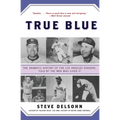 True Blue: The Dramatic History of the Los Angeles Dodgers, Told by the Men Who Lived It - Paperback