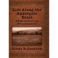 Life Along the Applegate Trail: A Tale of Grit and Determination - Hardcover