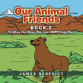 Our Animal Friends: Book 2: Tristan the Bear We can LWPP together - Paperback
