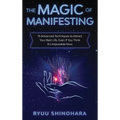 The Magic of Manifesting: 15 Advanced Techniques to Attract Your Best Life, Even If You Think It's Impossible Now - Hardcover