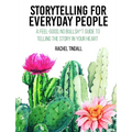 Storytelling for Everyday People: A Feel-Good, No Bullsh*t Guide to Telling the Story in Your Heart - Paperback