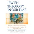 Jewish Theology in Our Time: A New Generation Explores the Foundations and Future of Jewish Belief - Paperback