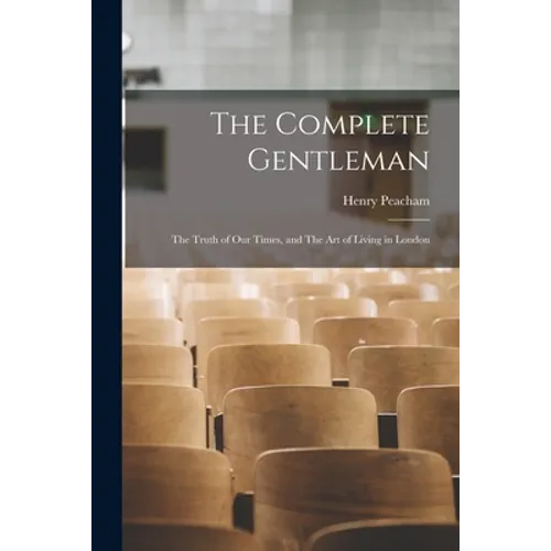 The Complete Gentleman: The Truth of Our Times, and The Art of Living in London - Paperback