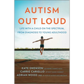 Autism Out Loud: Life with a Child on the Spectrum, from Diagnosis to Young Adulthood - Hardcover