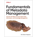 Fundamentals of Metadata Management: Uncover the Meta Grid and Unlock It, Data, Information, and Knowledge Management - Paperback