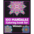 100 Mandalas Coloring book for Women: Inspirational Coloring book/100 pages/8/10, Soft Cover, Matte Finish/For Relaxation - Paperback