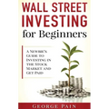 Wall Street Investing for Beginners: A Newbie's Guide to Investing in the Stock Market and Get Paid - Hardcover