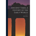 Ancient Times, a History of the Early World; - Paperback
