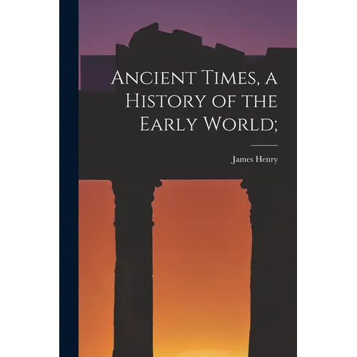 Ancient Times, a History of the Early World; - Paperback