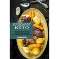 Crockpot Keto: 50 + Low-carb Recipes for Your Ketogenic Diet (Easy and Delicious Crock Pot Recipes With Meal Plan for Busy People) - Paperback
