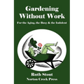 Gardening Without Work: For the Aging, the Busy & the Indolent - Paperback