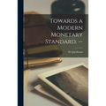Towards a Modern Monetary Standard. -- - Paperback