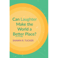 Can Laughter Make the World a Better Place? - Hardcover