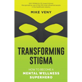 Transforming Stigma: How to Become a Mental Wellness Superhero - Paperback